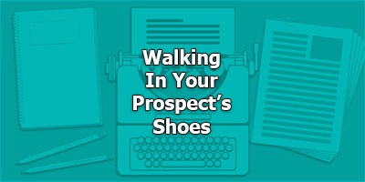 Walking In Your Prospect’s Shoes