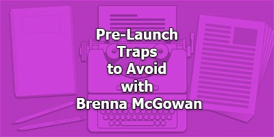 Pre-Launch Traps to Avoid with Brenna McGowan