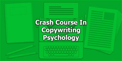 Crash Course In Copywriting Psychology