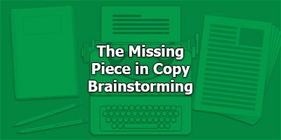 The Missing Piece in Copy Brainstorming