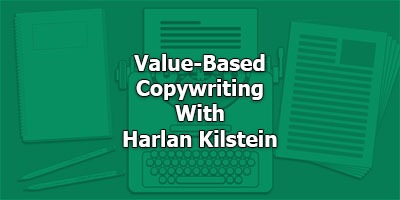 Value-Based Copywriting, With Harlan Kilstein